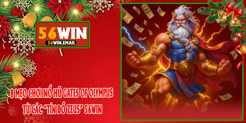 8 Mẹo Chơi Nổ Hũ Gates Of Olympus Từ Các “Tín Đồ Zeus” 56win