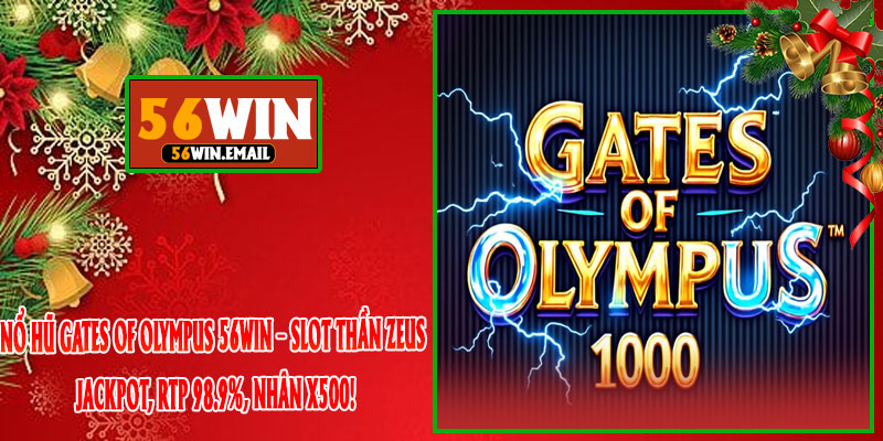 Nổ Hũ Gates Of Olympus 56win – Slot Thần Zeus Jackpot, RTP 98.9%, Nhân x500!