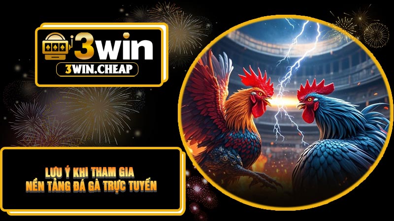 Lưu Ý Khi Tham Gia Nền Tảng Đá Gà Trực Tuyến