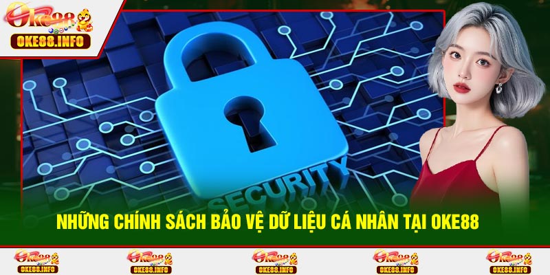 Những chính sách bảo vệ dữ liệu cá nhân tại OKE88