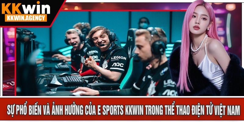 Sự Phổ Biến và Ảnh Hưởng của E Sports KKWIN Trong Thể Thao Điện Tử Việt Nam