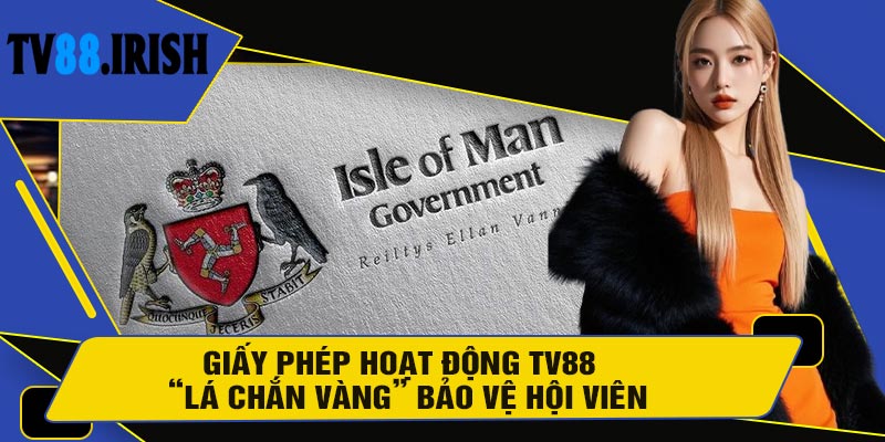 Giấy Phép Hoạt Động TV88 – “Lá Chắn Vàng” Bảo Vệ Hội Viên