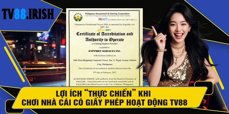 Lợi Ích “Thực Chiến” Khi Chơi Nhà Cái Có Giấy Phép Hoạt Động TV88